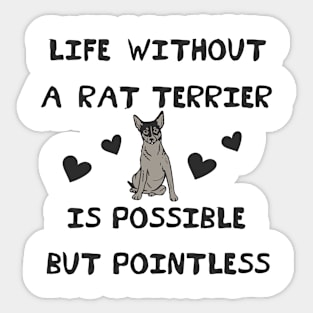 Life Without A Rat Terrier is Possible But Pointless Sticker
